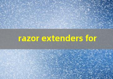  razor extenders for